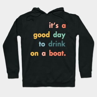 It's A Good Day To Drink On A Boat Hoodie